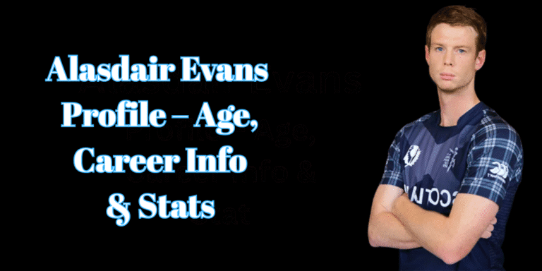Alasdair Evans Profile – Age, Career Info & Stats