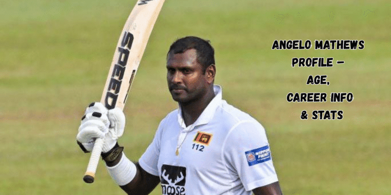 Angelo Mathews Profile – Age, Career Info & Stats