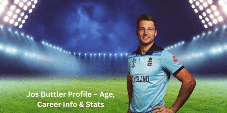 Jos Buttler Profile – Age, Career Info & Stats