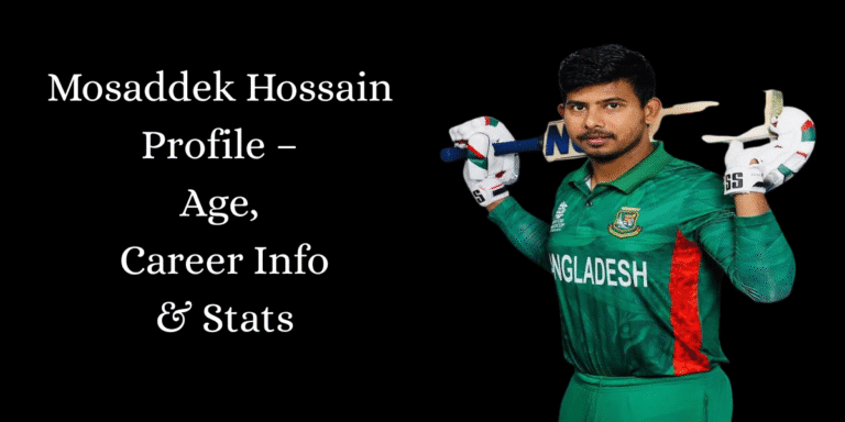 Mosaddek Hossain Profile – Age, Career Info & Stats