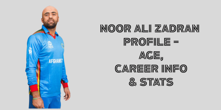 Noor Ali Zadran Profile – Age, Career Info & Stats
