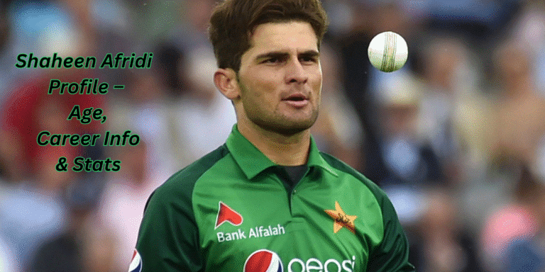 Shaheen Afridi Profile – Age, Career Info & Stats