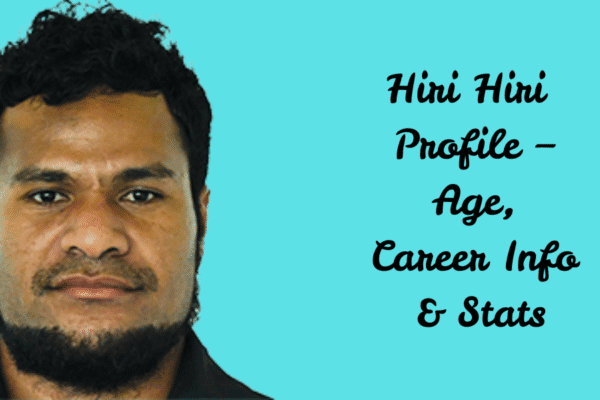 Hiri Hiri Profile – Age, Career Info & Stats Hiri Hiri