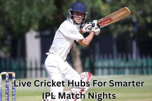 Live Cricket Hubs For Smarter IPL Match Nights