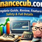 Financecub com: Complete Guide, Review, Features, Safety & Full Details